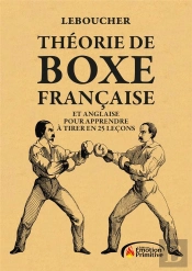 Theorie De Boxe Francaise : Et Anglaise Pour Apprendre A Tirer