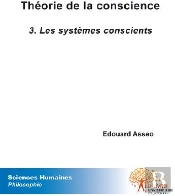 Théorie De La Conscience T.3 ; Les Systèmes Conscients