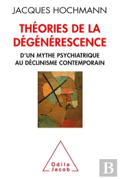 Théorie De La Dégénerescence ; Psychiatrie Et Histoire