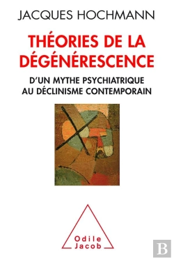 Bertrand.pt - Théorie De La Dégénerescence ; Psychiatrie Et Histoire