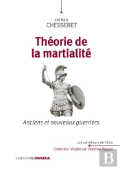 Théorie De La Martialité : Anciens Et Nouveaux Guerriers