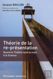 Theorie De La Re-Presentation - Quand Le Theatre Tend La Main A La Science