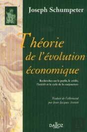 Theorie De L'Evolution Economique ; Recherches Sur Le Profit, Le Credit, L'Interet Et Le Cycle De La Conjoncture