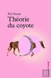 Theorie Du Coyote - Pessan, Eric