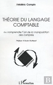 Theorie Du Langage Comptable ; Ou Comprendre L'Art De La Manipulation Des Comptes
