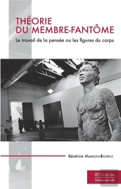Théorie Du Membre-Fantôme ; Le Travail De La Pensée Ou Les Figures Du Corps