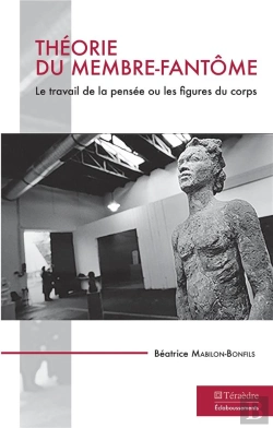 Bertrand.pt - Théorie Du Membre-Fantôme ; Le Travail De La Pensée Ou Les Figures Du Corps