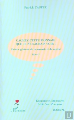 Bertrand.pt - Theorie Generale De La Monnaie Et Du Capital T.2 ; Cachez Cette Monnaie Que Je Ne Saurais Voir ! 