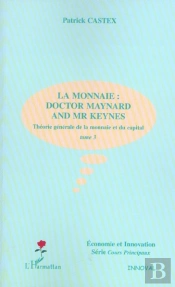 Theorie Generale De La Monnaie Et Du Capital T.3 ; La Monnaie : Doctor Maynard And Mr Keynes