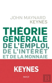 Theorie Generale De L'Emploi, De L'Interet Et De La Monnaie
