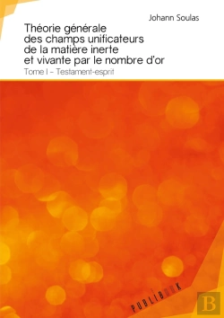Bertrand.pt - Théorie Générale Des Champs Unificateurs De La Matière Inerte Et Vivante Par Le Nombre D'Or Tome 1