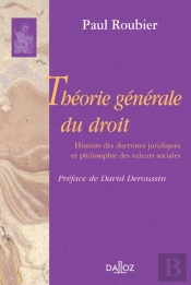 Théorie Générale Du Droit. Histoire Des Doctrines Juridiques Et Philosophie Des Valeurs Sociales - Réimpression De La 2e Édition De 1951