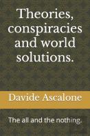 Theories, Conspiracies And World Solutions.