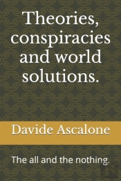 Theories, Conspiracies And World Solutions.