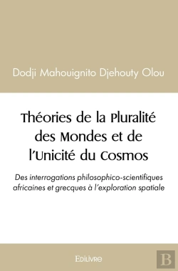 Bertrand.pt - Théories De La Pluralité Des Mondes Et De L'Unicité Du Cosmos : : Des Interrogations Philosophico-Scientifiques Africaines Et Grecques À L'Exploration Spatiale.