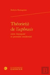 Theorie(S) De L'Ecphrasis Entre Antiquite Et Premiere Modernite