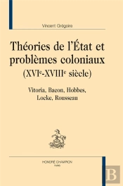 Théories De L'Etat Et Problèmes Coloniaux (Xvie-Xviiie Siècle) ; Vitoria, Bacon, Hobbes, Locke, Rousseau