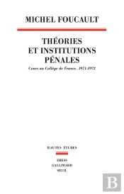 Théories Et Institutions Pénales ; Cours Au Collège De France, 1971-1972