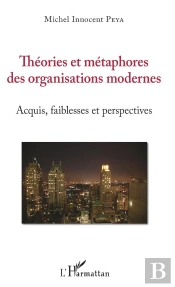 Théories Et Métaphores Des Organisations Modernes ; Acquis, Faiblesses Et Perspectives