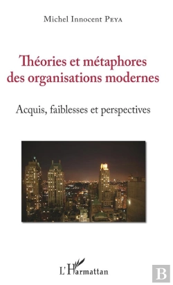 Bertrand.pt - Théories Et Métaphores Des Organisations Modernes ; Acquis, Faiblesses Et Perspectives