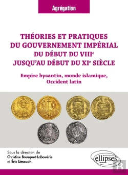 Bertrand.pt - Théories Et Pratiques Du Gouvernement Impérial Du Début Du Viiie Jusqu'Au Début Du Xie Siècle : Empire Byzantin, Monde Islamique, Occident Latin