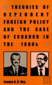 Theories Of Dependent Foreign Policy And The Case Of Ecuador In The 1980s