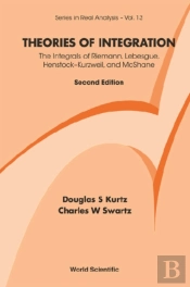 Theories Of Integration: The Integrals Of Riemann, Lebesgue, Henstock-Kurzweil, And Mcshane (2nd Edition)