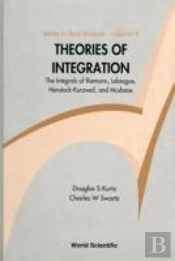 Theories Of Integration: The Integrals Of Riemann, Lebesgue, Henstock-Kurzweil, And Mcshane