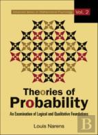 Theories Of Probability: An Examination Of Logical And Qualitative Foundations