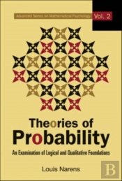 Theories Of Probability: An Examination Of Logical And Qualitative Foundations