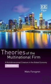 Theories Of The Multinational Firm - A Multidimensional Creature In The Global Economy, Third Edition