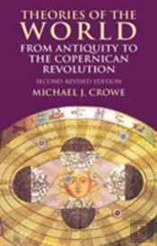 Theories Of The World From Antiquity To The Copernican Revolution