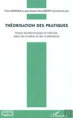 Bertrand.pt - Théorisation Des Pratiques ; Posture Épistémologique Et Méthode, Statut Des Modèles Et Des Modélisations