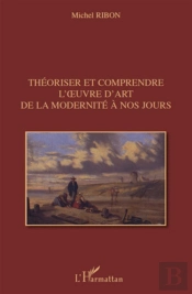 Théoriser Et Comprendre L'Oeuvre D'Art De La Modernité À Nos Jours