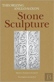 Theorizing Anglo-Saxon Stone Sculpture