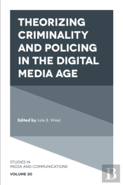 Theorizing Criminality And Policing In The Digital Media Age