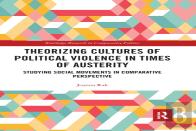 Theorizing Cultures Of Political Violence In Times Of Austerity