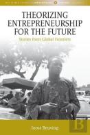 Theorizing Entrepreneurship For The Future