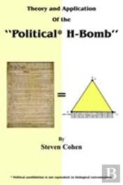 Theory And Application Of The 'Political* H-Bomb' *Political Annihilation Is Not Equivalent To Biological Extermination.