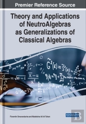 Theory And Applications Of Neutroalgebras As Generalizations Of Classical Algebras