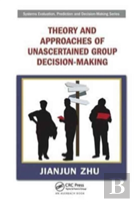 Theory And Approaches Of Unascertained Group Decision-Making