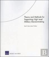 Theory And Methods For Supporting High Level Military Decisionmaking