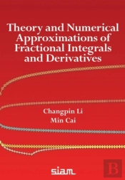 Theory And Numerical Approximations Of Fractional Integrals And Derivatives