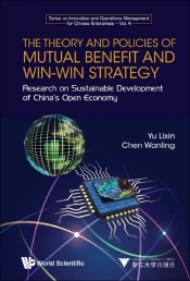 Theory And Policies Of Mutual Benefit And Win-Win Strategy, The: Research On Sustainable Development Of China'S Open Economy