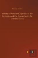 Theory And Practice, Applied To The Cultivation Of The Cucumber In The Winter Season