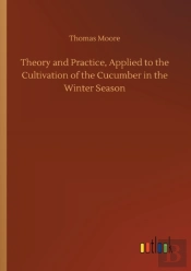 Theory And Practice, Applied To The Cultivation Of The Cucumber In The Winter Season