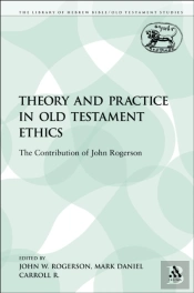 Theory And Practice In Old Testament Ethics