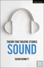 Theory For Theatre Studies: Sound