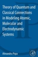 Theory Of Quantum And Classical Connections In Modeling Atomic, Molecular And Electrodynamical Systems