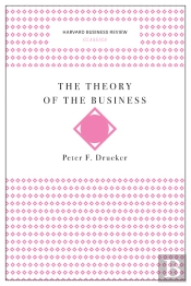 Theory Of The Business (Harvard Business Review Classics)